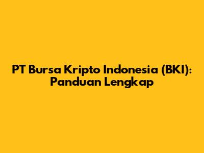 PT Bursa Kripto Indonesia (BKI): Panduan Lengkap