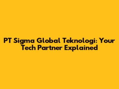 PT Sigma Global Teknologi: Your Tech Partner Explained