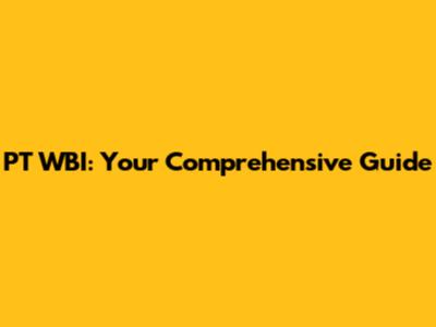 PT WBI: Your Comprehensive Guide