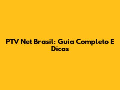 PTV Net Brasil: Guia Completo E Dicas