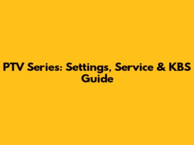 PTV Series: Settings, Service & KBS Guide