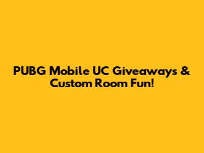 PUBG Mobile UC Giveaways & Custom Room Fun!