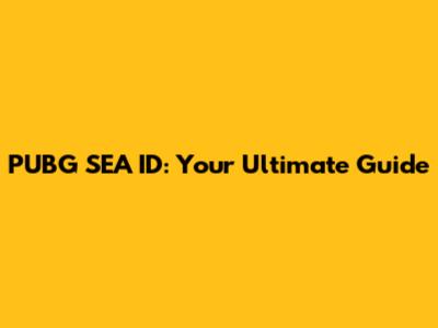 PUBG SEA ID: Your Ultimate Guide