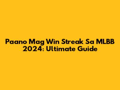 Paano Mag Win Streak Sa MLBB 2024: Ultimate Guide