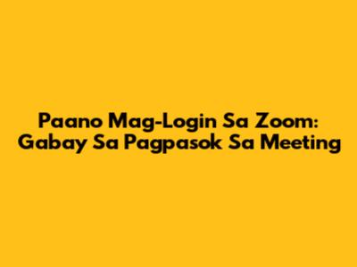 Paano Mag-Login Sa Zoom: Gabay Sa Pagpasok Sa Meeting