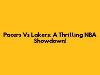 Pacers Vs Lakers: A Thrilling NBA Showdown!