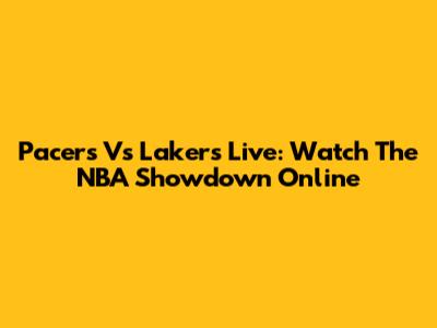 Pacers Vs Lakers Live: Watch The NBA Showdown Online