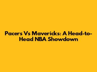 Pacers Vs Mavericks: A Head-to-Head NBA Showdown