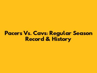 Pacers Vs. Cavs: Regular Season Record & History
