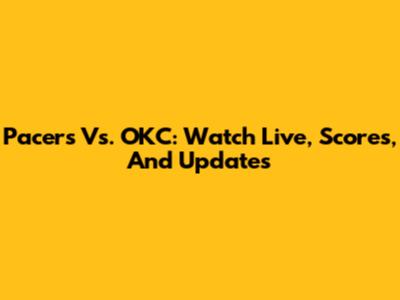 Pacers Vs. OKC: Watch Live, Scores, And Updates