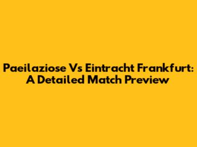 Paeilaziose Vs Eintracht Frankfurt: A Detailed Match Preview