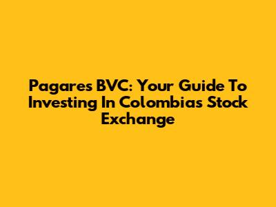 Pagares BVC: Your Guide To Investing In Colombia's Stock Exchange