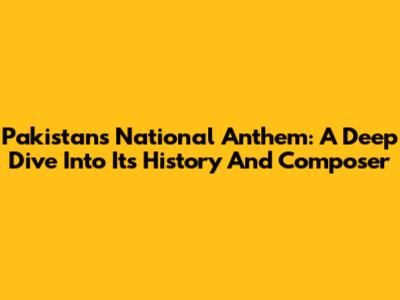 Pakistan's National Anthem: A Deep Dive Into Its History And Composer