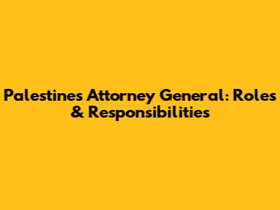 Palestine's Attorney General: Roles & Responsibilities