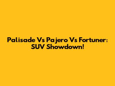 Palisade Vs Pajero Vs Fortuner: SUV Showdown!
