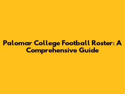 Palomar College Football Roster: A Comprehensive Guide
