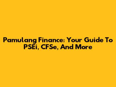 Pamulang Finance: Your Guide To PSEi, CFSe, And More