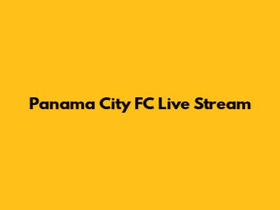 Panama City FC Live Stream