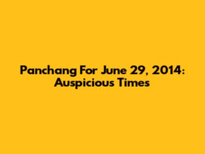 Panchang For June 29, 2014: Auspicious Times