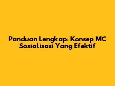 Panduan Lengkap: Konsep MC Sosialisasi Yang Efektif