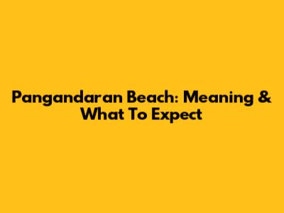 Pangandaran Beach: Meaning & What To Expect