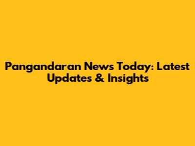 Pangandaran News Today: Latest Updates & Insights