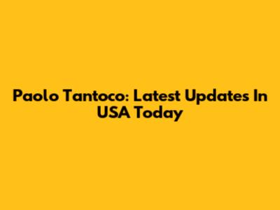 Paolo Tantoco: Latest Updates In USA Today