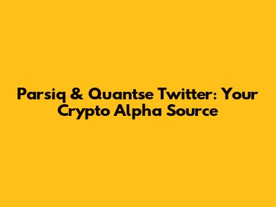 Parsiq & Quantse Twitter: Your Crypto Alpha Source