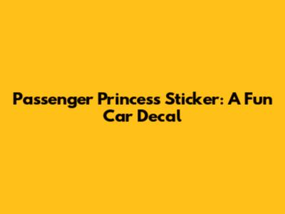 Passenger Princess Sticker:  A Fun Car Decal