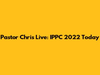Pastor Chris Live: IPPC 2022 Today