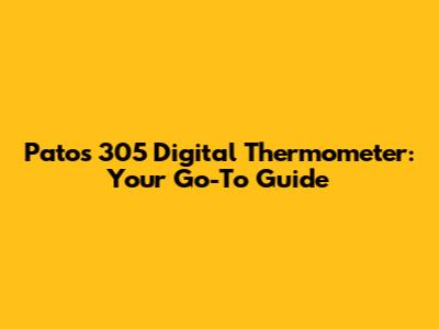 Patos 305 Digital Thermometer: Your Go-To Guide