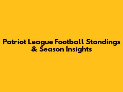 Patriot League Football Standings & Season Insights