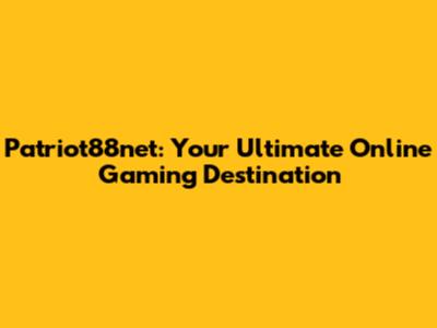 Patriot88net: Your Ultimate Online Gaming Destination