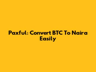 Paxful: Convert BTC To Naira Easily