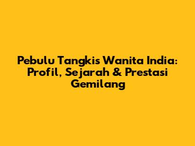 Pebulu Tangkis Wanita India: Profil, Sejarah & Prestasi Gemilang