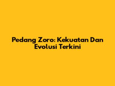 Pedang Zoro: Kekuatan Dan Evolusi Terkini