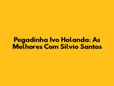 Pegadinha Ivo Holanda: As Melhores Com Silvio Santos