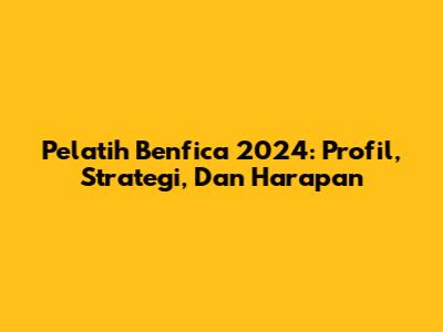 Pelatih Benfica 2024: Profil, Strategi, Dan Harapan
