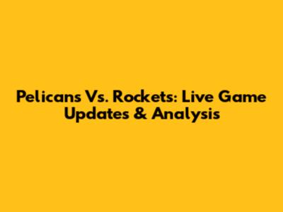Pelicans Vs. Rockets: Live Game Updates & Analysis