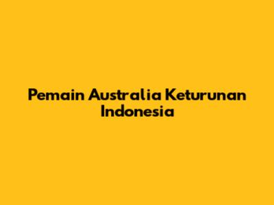 Pemain Australia Keturunan Indonesia