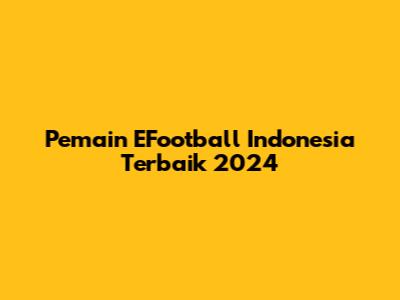 Pemain EFootball Indonesia Terbaik 2024