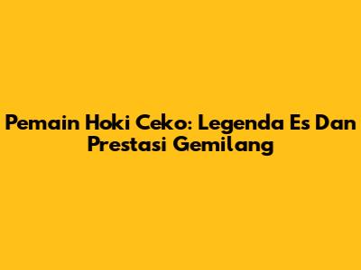 Pemain Hoki Ceko: Legenda Es Dan Prestasi Gemilang
