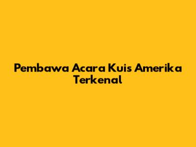 Pembawa Acara Kuis Amerika Terkenal