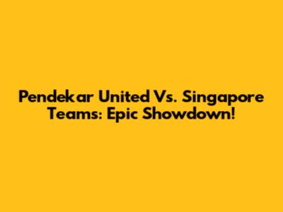 Pendekar United Vs. Singapore Teams: Epic Showdown!