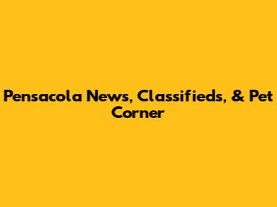 Pensacola News, Classifieds, & Pet Corner