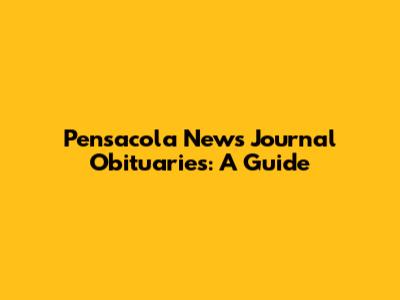 Pensacola News Journal Obituaries: A Guide