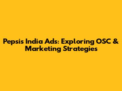 Pepsi's India Ads: Exploring OSC & Marketing Strategies