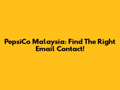 PepsiCo Malaysia: Find The Right Email Contact!