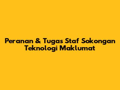 Peranan & Tugas Staf Sokongan Teknologi Maklumat