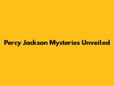 Percy Jackson Mysteries Unveiled